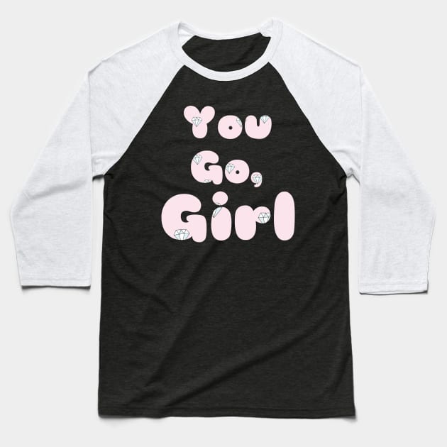 You go, girl Baseball T-Shirt by Byreem